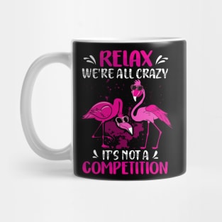 Relax We're All Crazy It's Not a competition Mug